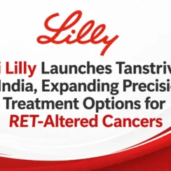 Eli Lilly Launches Tanstrive in India, Expanding Precision Treatment Options for RET-Altered Cancers