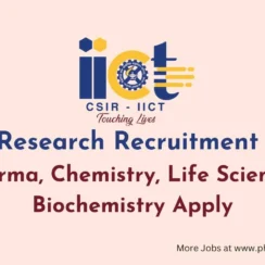 IICT Research Recruitment 2026 – Pharma, Chemistry, Life Sciences, Biochemistry Apply