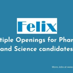 Multiple Openings for Pharma and Science candidates at Felix Generics